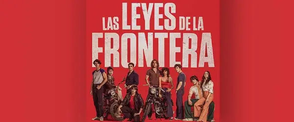 Cuatrecasas advises Ikiru Films and La Terraza Films on “Las leyes de la frontera” (Laws of the Border) production