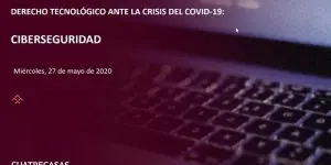 Webinar | Derecho Tecnológico ante la crisis de la COVID-19: ciberseguridad