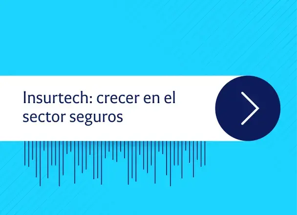  Innovando con startups | Insurtech: crecer en el sector seguros