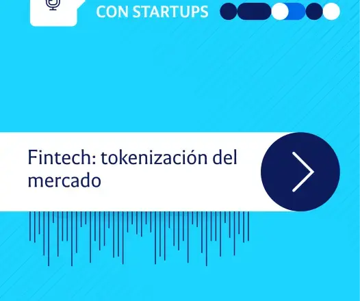  Innovando con startups | Fintech: tokenización del mercado
