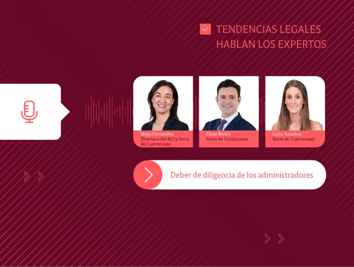 Cuatrecasas Audio Tendencias Legales │ Deber de diligencia de los administradores