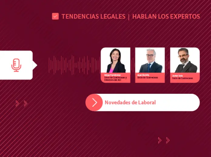 Cuatrecasas Audio Tendencias Legales │ Novedades de Laboral: hablan los expertos
