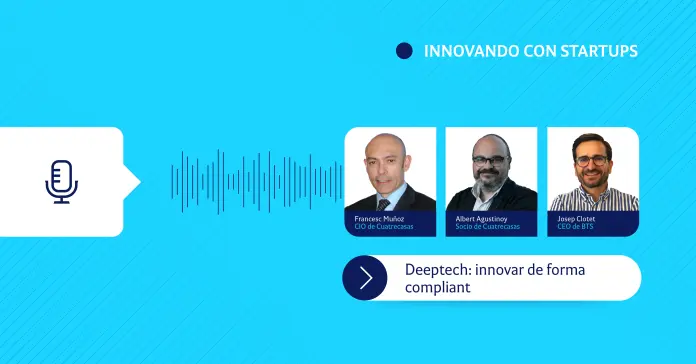 Innovando con startups | Deeptech: innovar de forma compliant