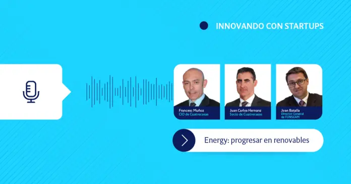 Innovando con startups | Energy: progresar en renovables