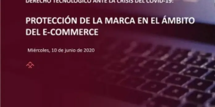 Webinar | Derecho tecnológico ante la Covid-19: Protección de la marca en el ámbito del e-commerce